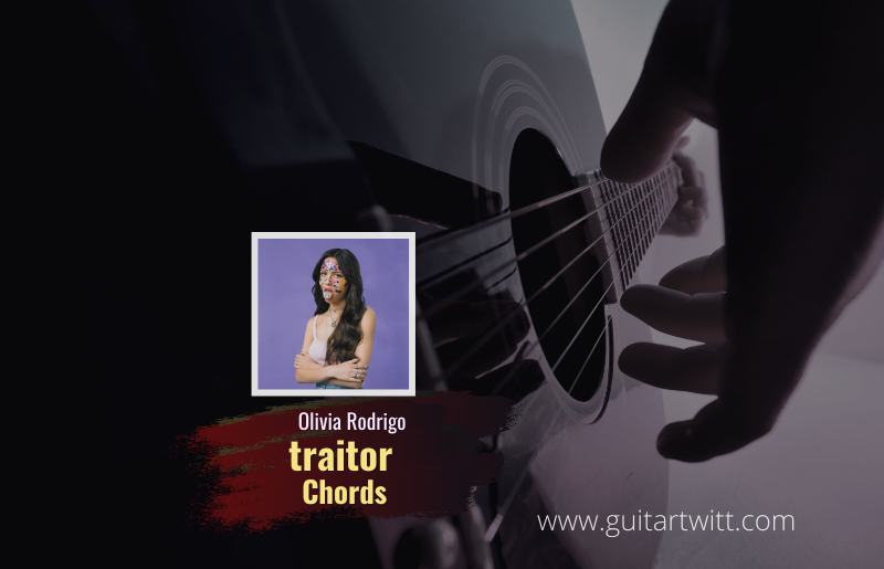 Olivia Rodrigo - Traitor Chords For Guitar Piano & Ukulele